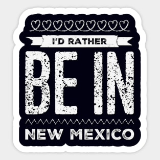 I'd rather be in New Mexico Cute Vacation Holiday New Mexico trip Sticker